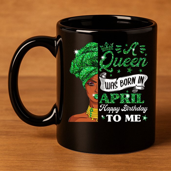 Queens Are Born In April Birthday Wo 11oz C Handle Ceramic Mug