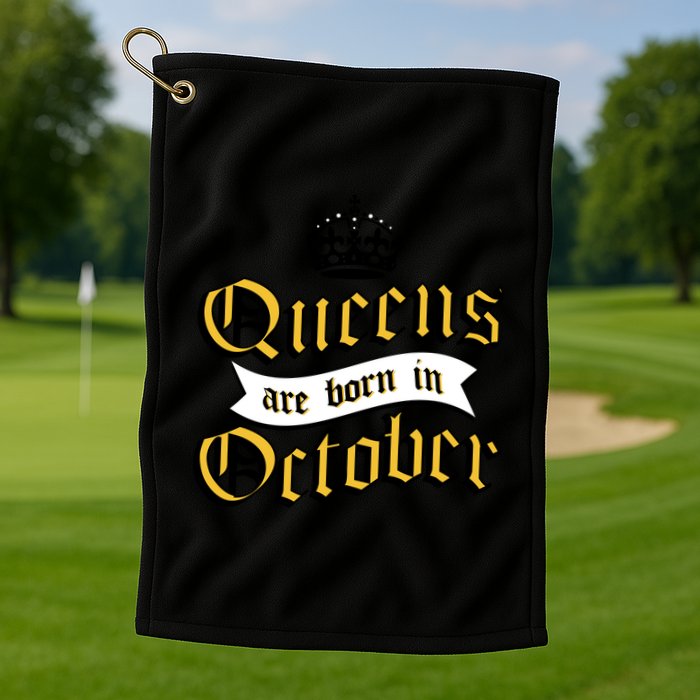 Queens Are Born In October Golf Towel