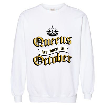 Queens Are Born In October Garment-Dyed Sweatshirt