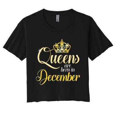 Queens Are Born In December Birthday Wo Month Gift Women's Crop Top Tee