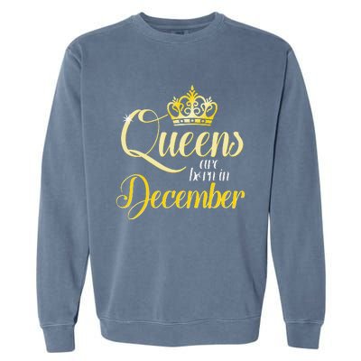 Queens Are Born In December Birthday Wo Month Gift Garment-Dyed Sweatshirt