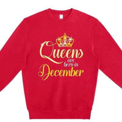 Queens Are Born In December Birthday Wo Month Gift Premium Crewneck Sweatshirt