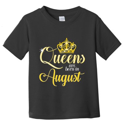 Queens Are Born In August Woman Girl Birthday Date Month Toddler T-Shirt