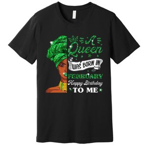 Queens Are Born In February February Birthday Wo Premium T-Shirt