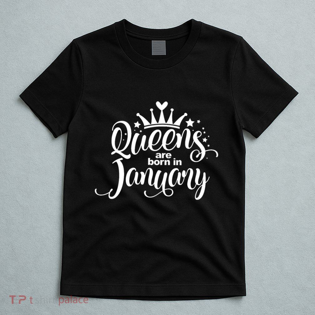 Queens Are Born In January Birthday T-Shirt