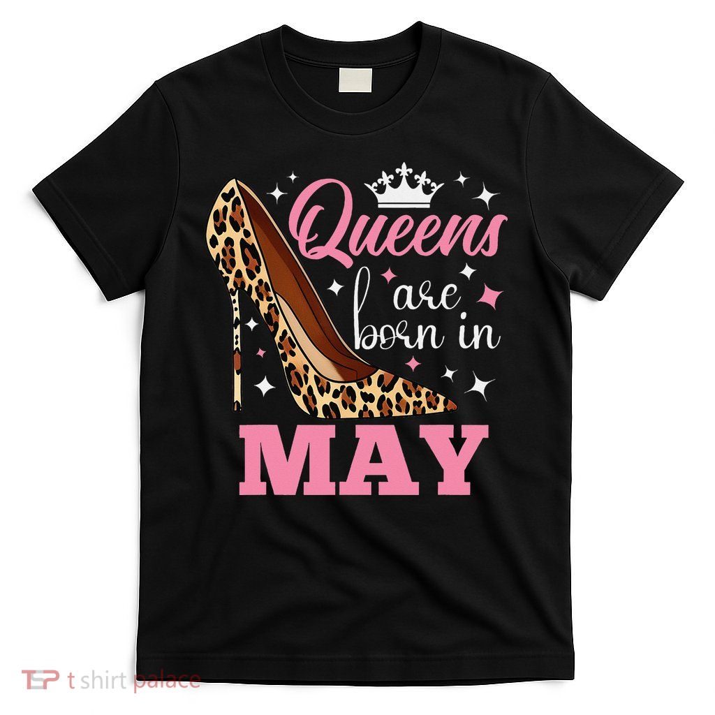 Queens are Born in May Funny May Birthday T-Shirt