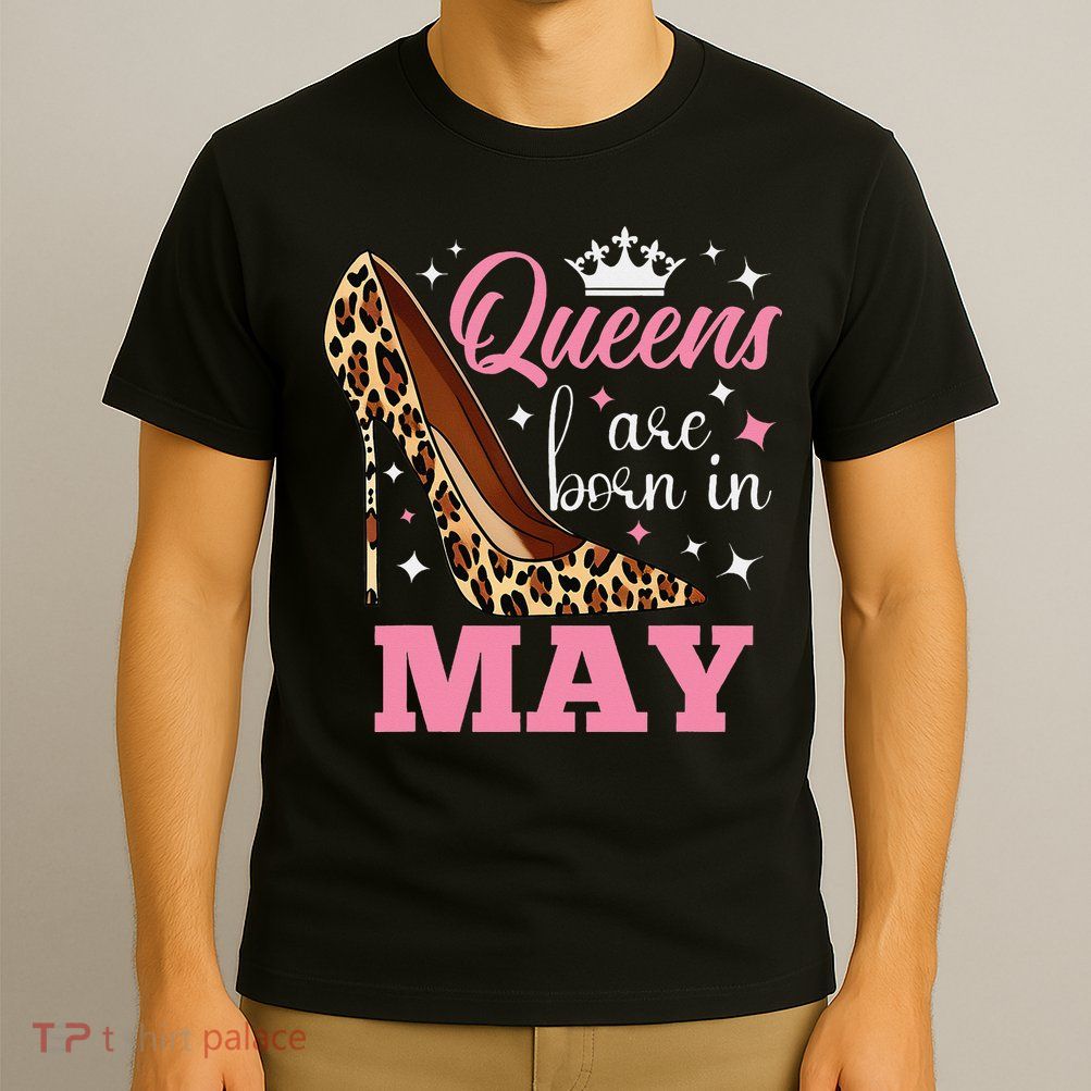 Queens are Born in May Funny May Birthday T-Shirt