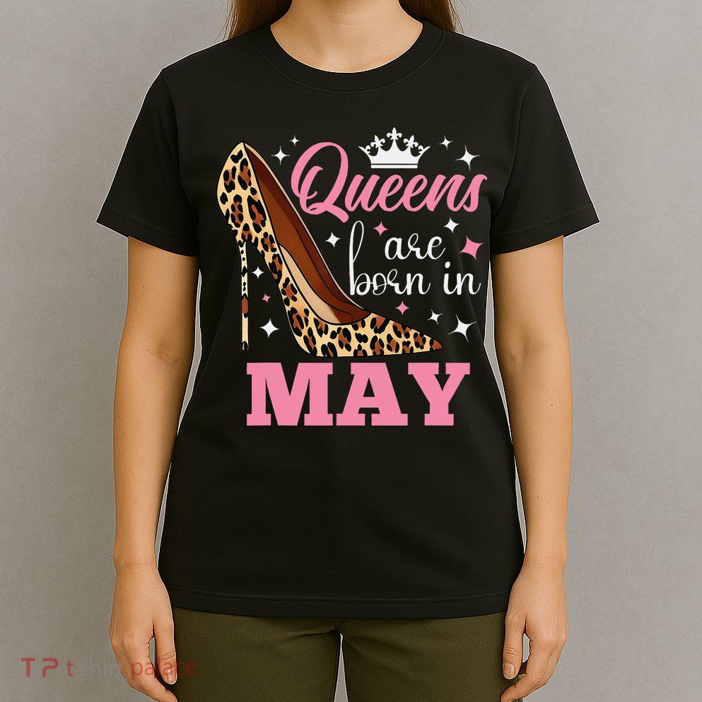 Queens are Born in May Funny May Birthday T-Shirt