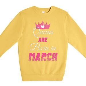 Queens Are Born In March Distressed Birthday Gift Premium Crewneck Sweatshirt