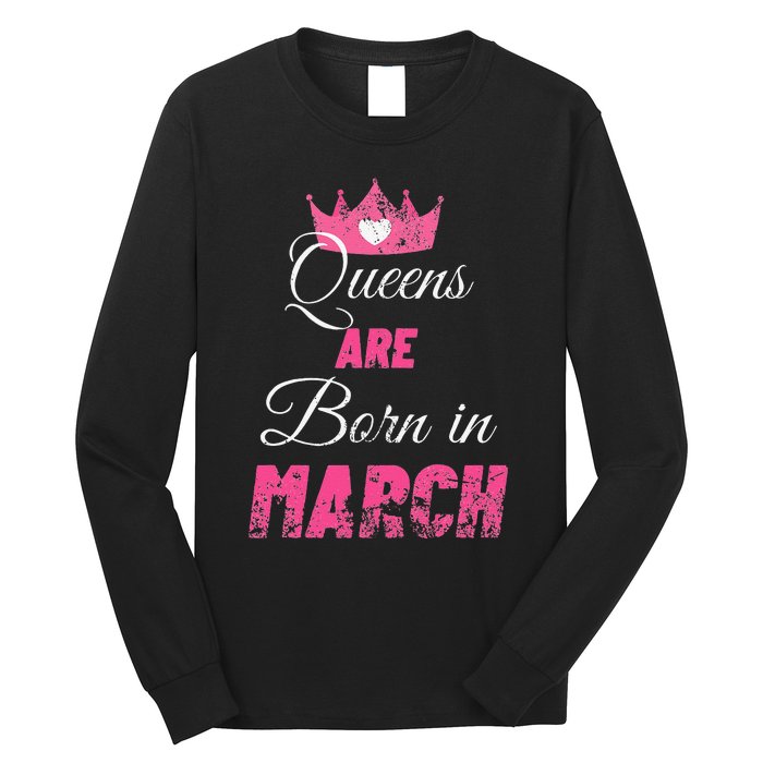 Queens Are Born In March Distressed Birthday Gift Long Sleeve Shirt