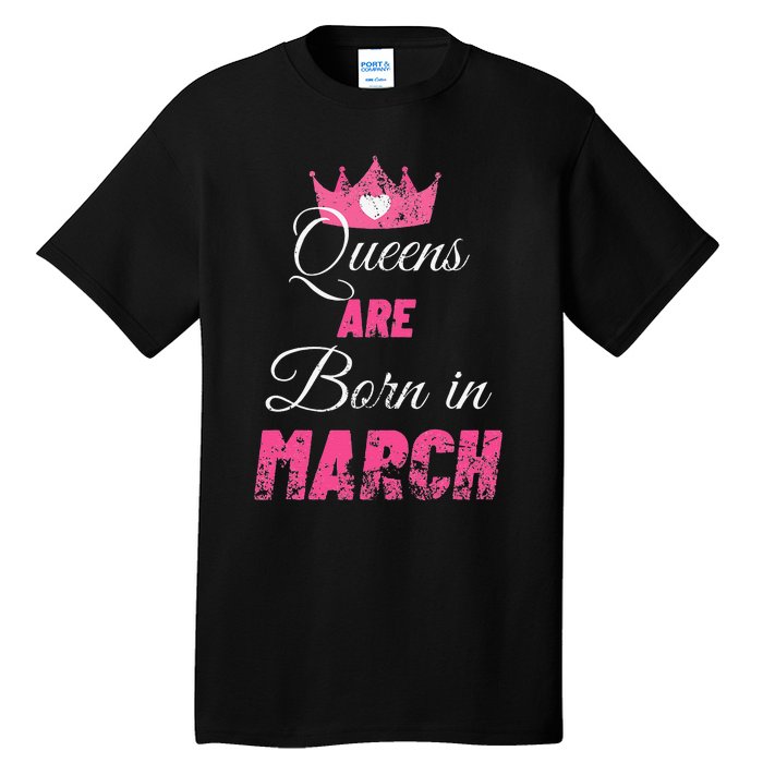 Queens Are Born In March Distressed Birthday Gift Tall T-Shirt