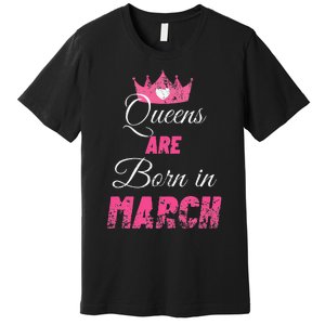 Queens Are Born In March Distressed Birthday Gift Premium T-Shirt