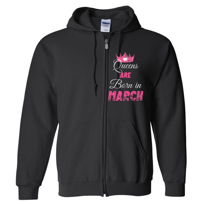 Queens Are Born In March Distressed Birthday Gift Full Zip Hoodie