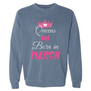 Queens Are Born In March Distressed Birthday Gift Garment-Dyed Sweatshirt