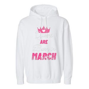 Queens Are Born In March Distressed Birthday Gift Garment-Dyed Fleece Hoodie