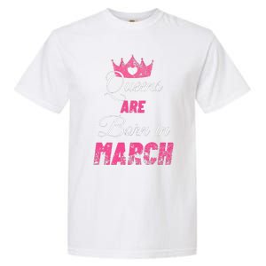 Queens Are Born In March Distressed Birthday Gift Garment-Dyed Heavyweight T-Shirt