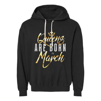 Queens Are Born In March Birthday Gift Wo Garment-Dyed Fleece Hoodie