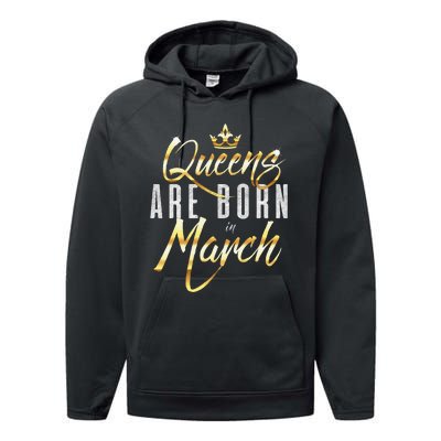 Queens Are Born In March Birthday Gift Wo Performance Fleece Hoodie