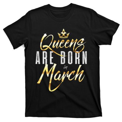 Queens Are Born In March Birthday Gift Wo T-Shirt