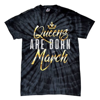 Queens Are Born In March Birthday Gift Wo Tie-Dye T-Shirt