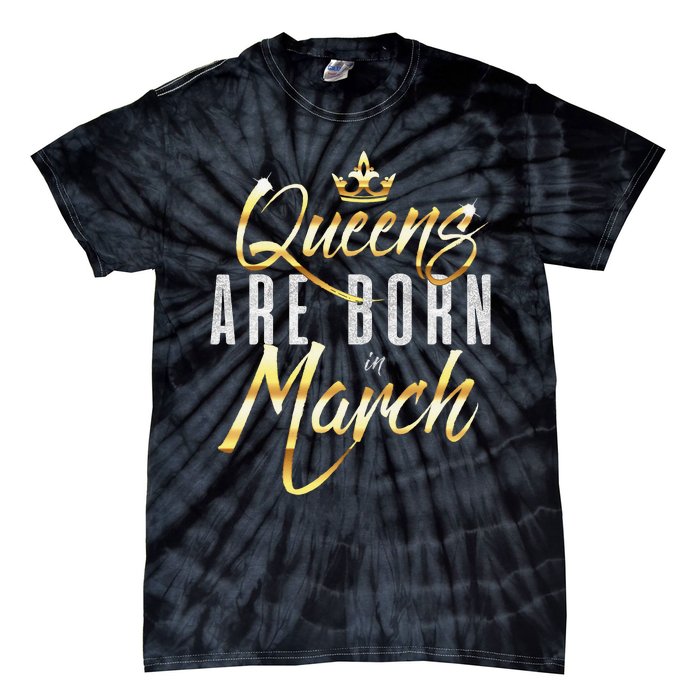 Queens Are Born In March Birthday Gift Wo Tie-Dye T-Shirt