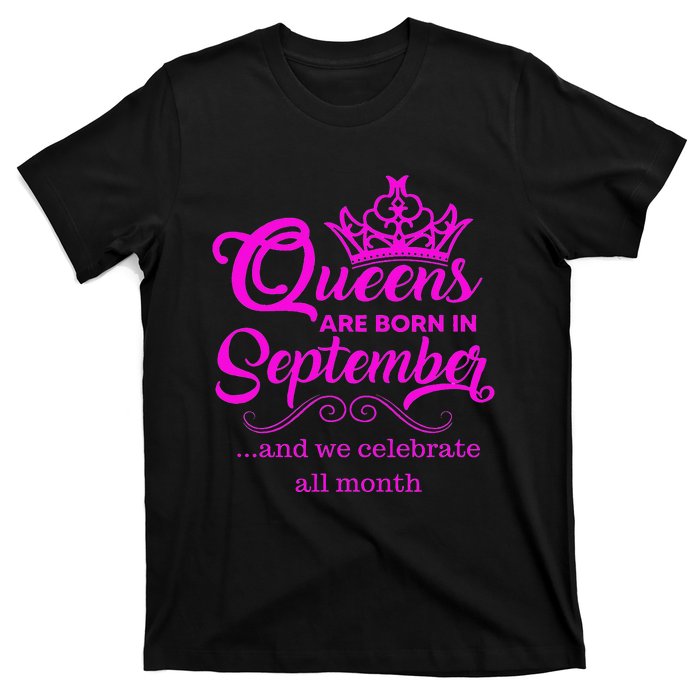 Queens Are Born in September and We Celebrate all Month T-Shirt