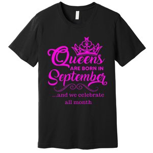 Queens Are Born in September and We Celebrate all Month Premium T-Shirt