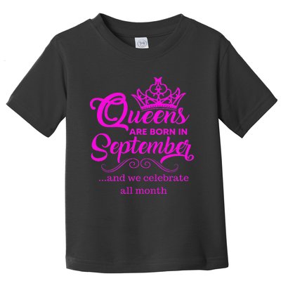 Queens Are Born in September and We Celebrate all Month Toddler T-Shirt