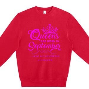 Queens Are Born in September and We Celebrate all Month Premium Crewneck Sweatshirt