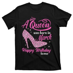 Queens Are Born In March Gift Funny March Birthday wo T-Shirt