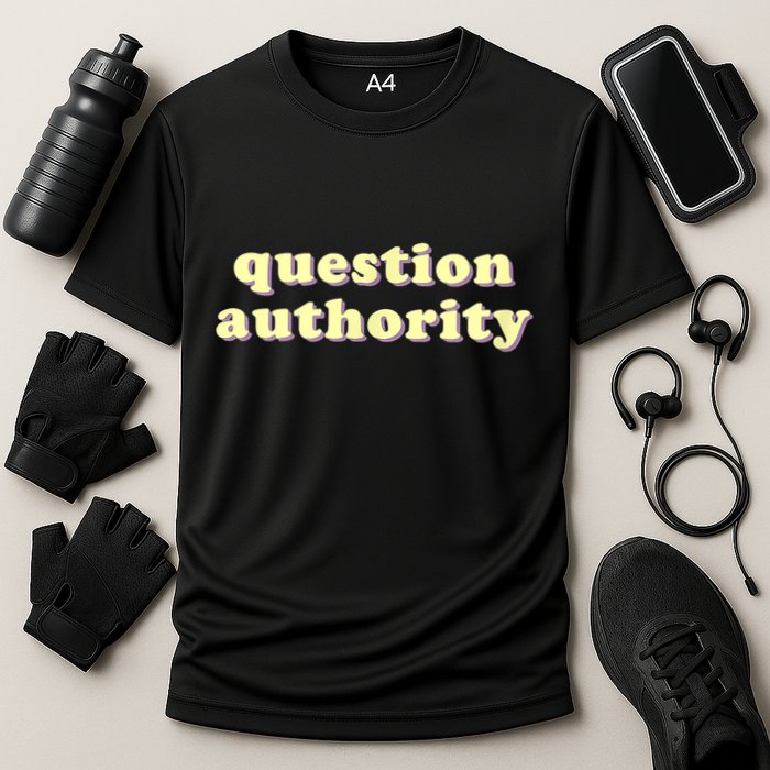 Question Authority Funny Gift Cooling Performance Crew T-Shirt