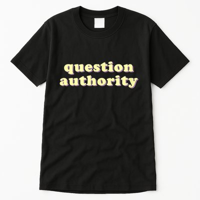 Question Authority Funny Gift Tall T-Shirt