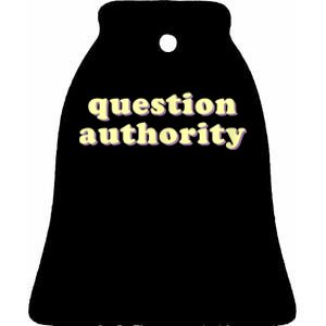 Question Authority Funny Gift Ceramic Bell Ornament