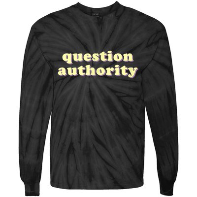 Question Authority Funny Gift Tie-Dye Long Sleeve Shirt