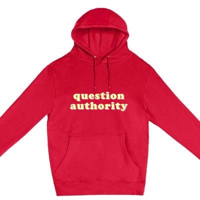 Question Authority Funny Gift Premium Pullover Hoodie