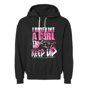 Quad ATV Girl Gift I Ride Like A Girl Try To Keep Up Garment-Dyed Fleece Hoodie