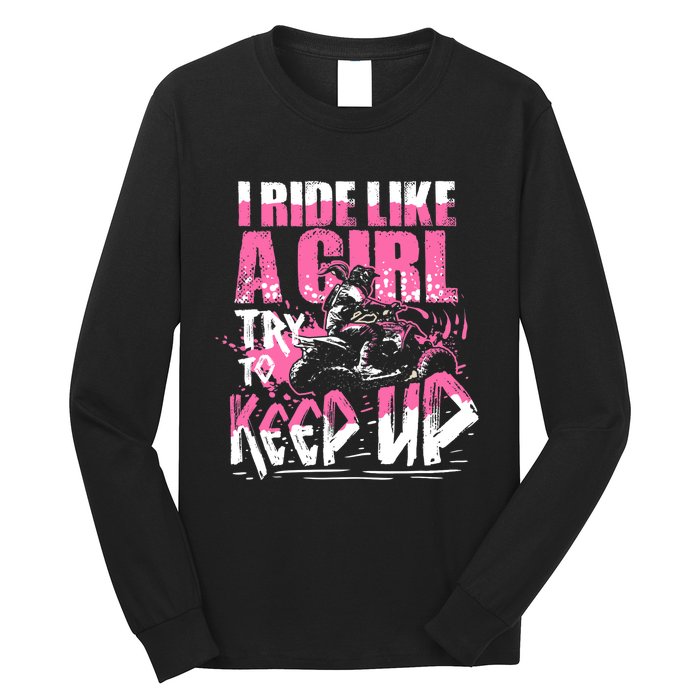 Quad ATV Girl Gift I Ride Like A Girl Try To Keep Up Long Sleeve Shirt