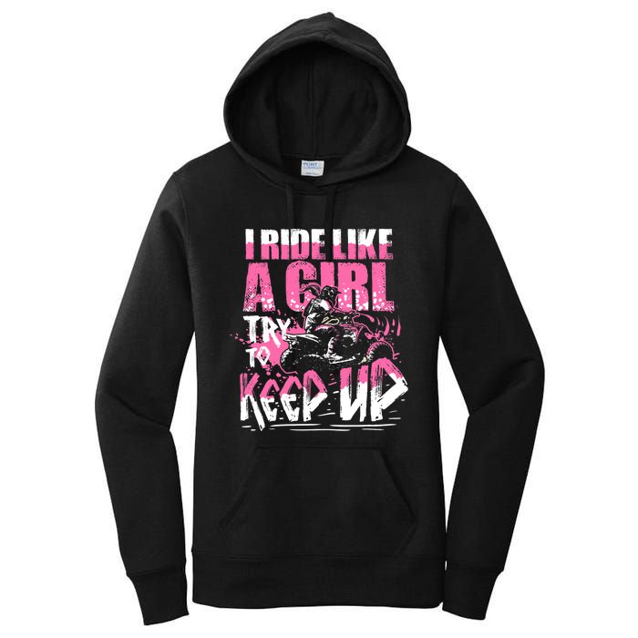 Quad ATV Girl Gift I Ride Like A Girl Try To Keep Up Women's Pullover Hoodie