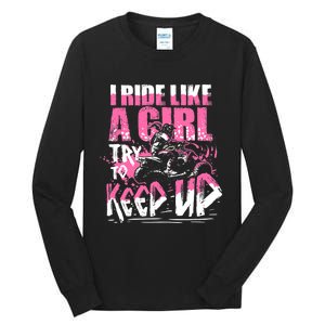 Quad ATV Girl Gift I Ride Like A Girl Try To Keep Up Tall Long Sleeve T-Shirt