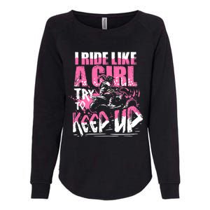 Quad ATV Girl Gift I Ride Like A Girl Try To Keep Up Womens California Wash Sweatshirt