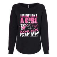 Quad ATV Girl Gift I Ride Like A Girl Try To Keep Up Womens California Wash Sweatshirt