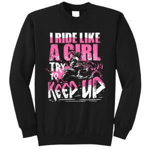 Quad ATV Girl Gift I Ride Like A Girl Try To Keep Up Tall Sweatshirt