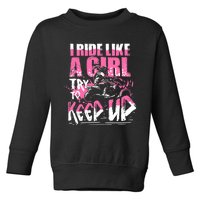 Quad ATV Girl Gift I Ride Like A Girl Try To Keep Up Toddler Sweatshirt