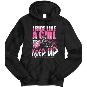 Quad ATV Girl Gift I Ride Like A Girl Try To Keep Up Tie Dye Hoodie