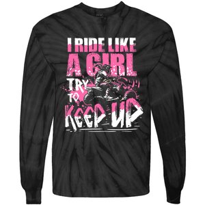 Quad ATV Girl Gift I Ride Like A Girl Try To Keep Up Tie-Dye Long Sleeve Shirt