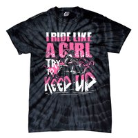 Quad ATV Girl Gift I Ride Like A Girl Try To Keep Up Tie-Dye T-Shirt