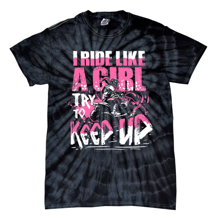 Quad ATV Girl Gift I Ride Like A Girl Try To Keep Up Tie-Dye T-Shirt