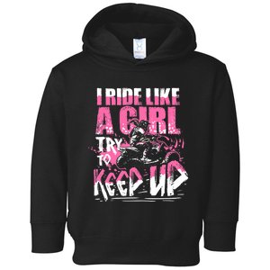 Quad ATV Girl Gift I Ride Like A Girl Try To Keep Up Toddler Hoodie