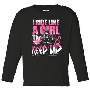 Quad ATV Girl Gift I Ride Like A Girl Try To Keep Up Toddler Long Sleeve Shirt