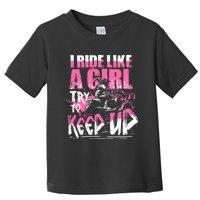 Quad ATV Girl Gift I Ride Like A Girl Try To Keep Up Toddler T-Shirt